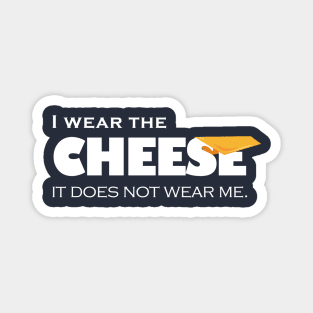 I wear the cheese Magnet