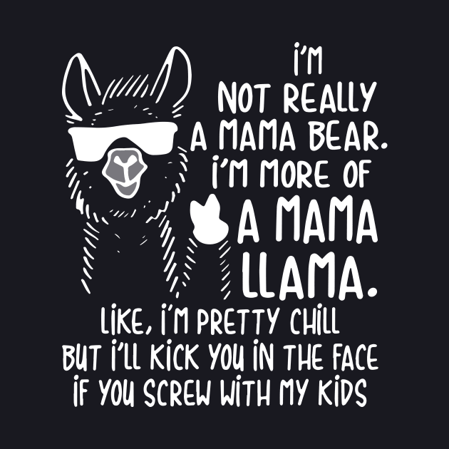 Im Not Really A Mama Bear Im More Of A Mama Llam Mama by hathanh2