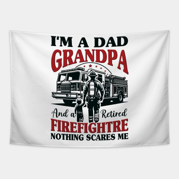 I'm Dad Grandpa And Retired Firefighter Nothing Scares Me Tapestry by cyryley