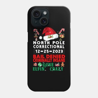 North Pole Correctional Bail Denied Criminally Insane Gone Elfin' Crazy Phone Case