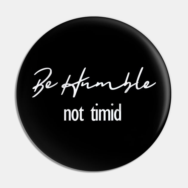 Inspiration "Be Humble Not Timid" Motivation Quote Pin by Angelic Gangster