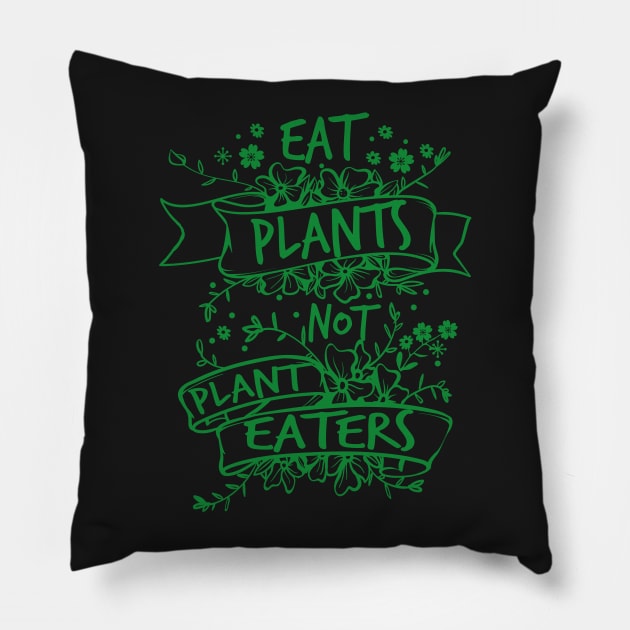 Eat Plants, Not Plant Eaters Pillow by jslbdesigns