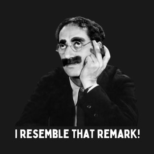 Groucho - I resemble That Remark T-Shirt