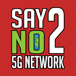 Say No To 5g Network, Stop 5G, 5g activist T-Shirt