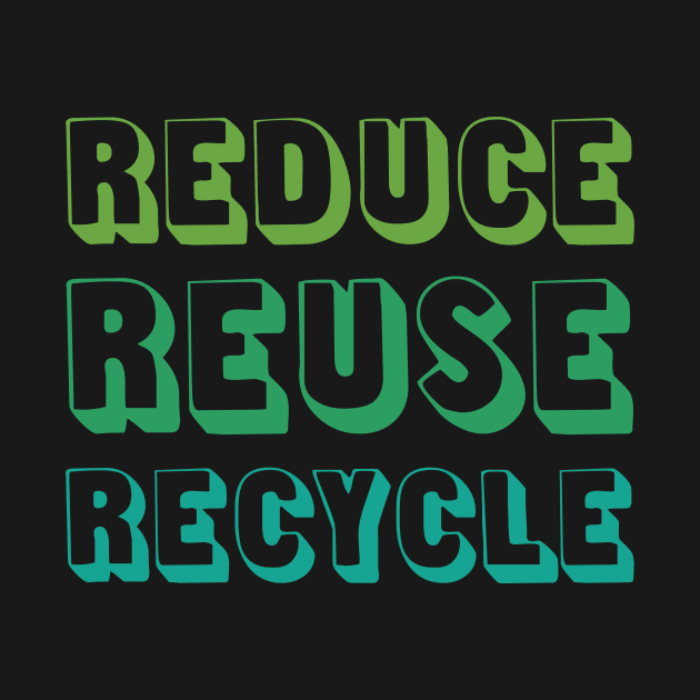 Reduce Reuse Recycle by oddmatter