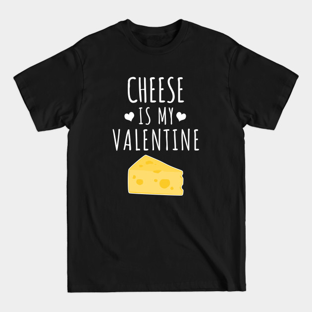 Discover Cheese is my valentine - Cheese - T-Shirt