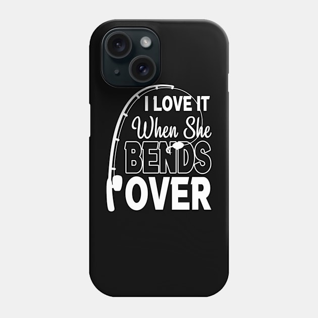 I Love It When She Bends Over Phone Case by siliana