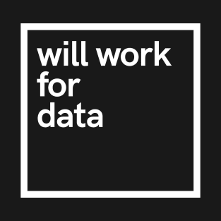 will work for data T-Shirt