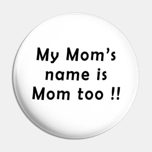 My moms name is mom too Pin