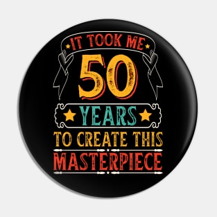 It Took Me 50 Years To Create This Masterpiece Pin