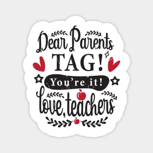 Dear Parents Tag You're It Love Teachers Last Day of School Magnet