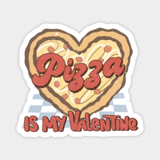 Pizza Is My Valentine Magnet