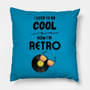 I Used to be Cool, Now I'm Retro Pillow