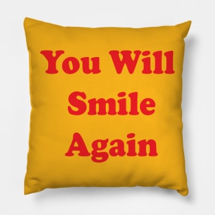 You Will Smile Again Pillow