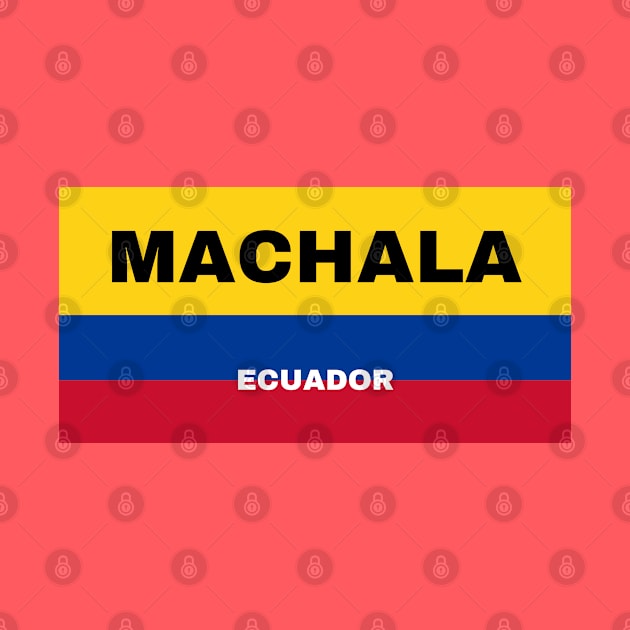 Machala City in Ecuadorian Flag Colors by aybe7elf