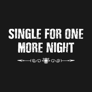 Funny Groom Bachelor Party Single For One More Night Mens T-Shirt