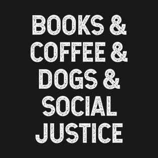 Books and coffee and dogs and social justice T-Shirt