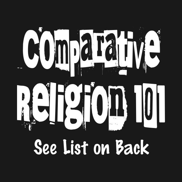 Comparative Religion 101 (See Back for List) by BestWildArt