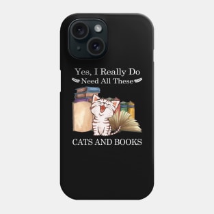 Yes I Really Do Need All These Cats And Books Phone Case