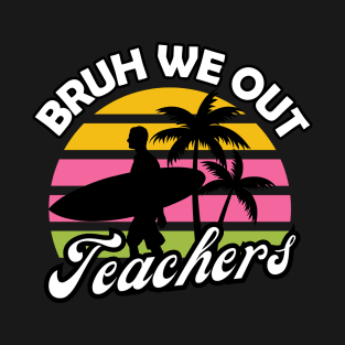 Bruh we out teachers T-Shirt