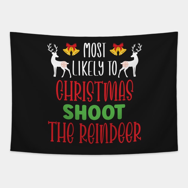 Most Likely To Christmas Shoot The Reindeer - Funny Christmas Deer Family Member Group Gift Tapestry by WassilArt