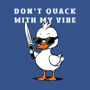 Don't quack with my vibe T-Shirt