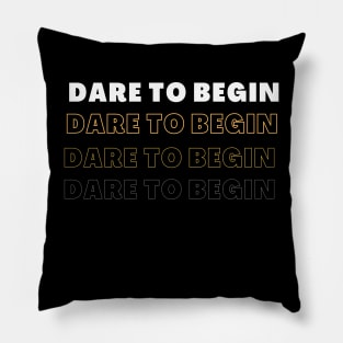 Dare to begin Pillow