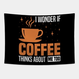 I wonder if coffee thinks about me too, Coffee Lover's Design Tapestry