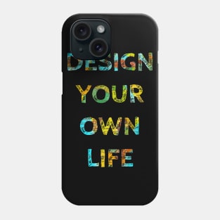 DESIGN YOUR OWN LIFE Phone Case