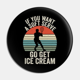 If You Wanted A Soft Serve - Funny Racquetball Saying For Coach Player Pin