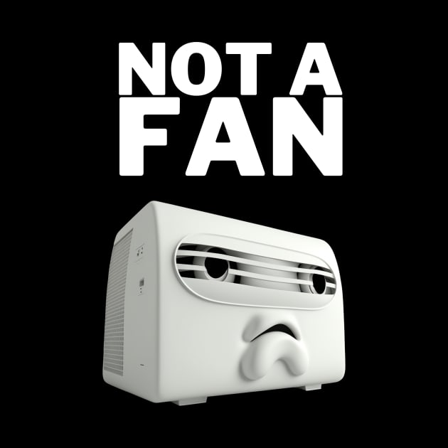 Not a Fan - Funny Design by TheHopeLocker