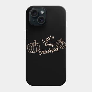 Let's Get Smashed Phone Case