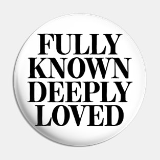 Fully Known Deeply Loved Pin