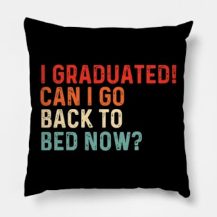 I Graduated Can I Go Back To Bed Now Funny Graduation Pillow