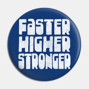 Faster / Higher / Stronger / Athletics Typography Design Gift Pin