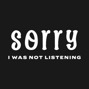 Sorry. I was not listening. T-Shirt