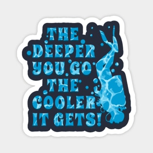 Scuba Diving is Cool and the DEEPER YOU GO THE COOLER IT GETS Magnet