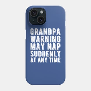 grandpa warning may nap suddenly at any time Phone Case