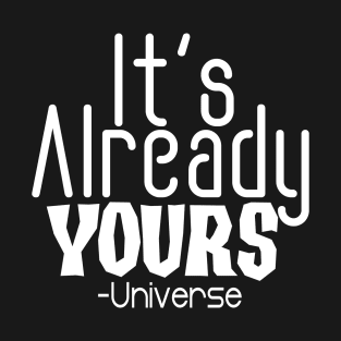 IT'S ALREADY YOURS UNIVERSE T-Shirt