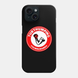 Tubthumping Phone Case