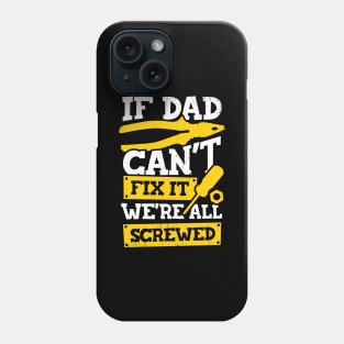 If Dad Can't Fix It We're All Screwed Phone Case