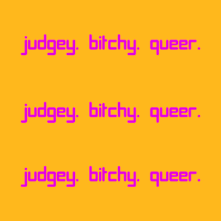 Judgey Bitchy Queer T-Shirt