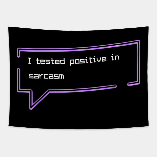 I tested positive in sarcasm Tapestry by GOT A FEELING