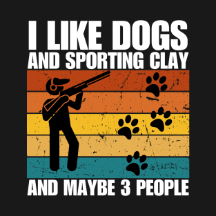 I Like Dogs And SPORTING CLAY And Maybe 3 People T-Shirt