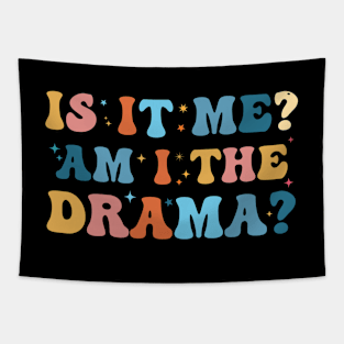 Is It Me. Am I The Drama Funny Sarcasm Humor Groovy Tapestry