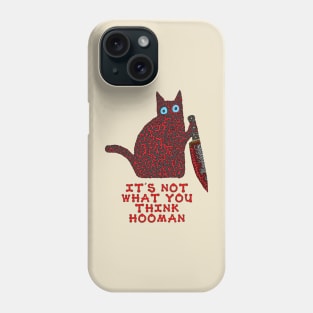 It's not what you think hooman Phone Case