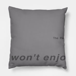 I won't enjoy it. Pillow