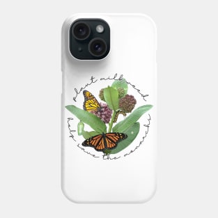 Plant Milkweed Help Save the Monarch Butterfly Phone Case