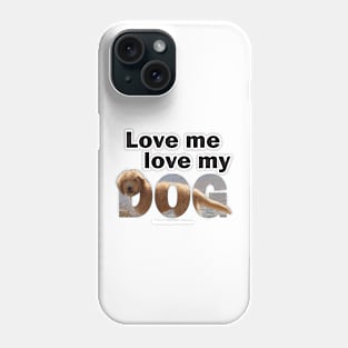 Love me love my dog - Labradoodle oil painting word art Phone Case