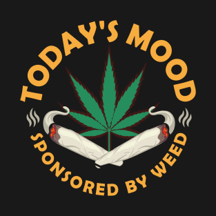 Today's Mood Sponsored By Weed T-Shirt